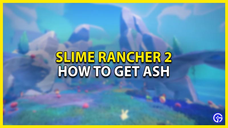 how to get ash in slime rancher 2
