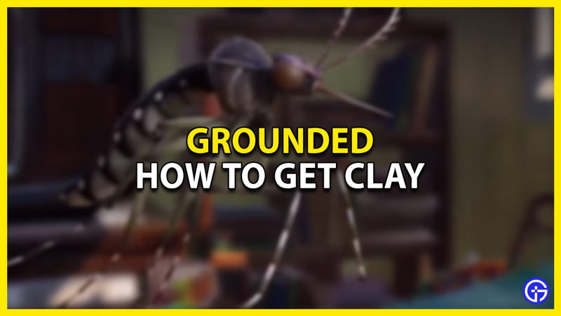 how to get clay in grounded