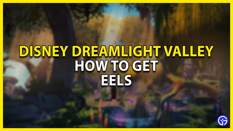 how to get eels in disney dreamlight valley