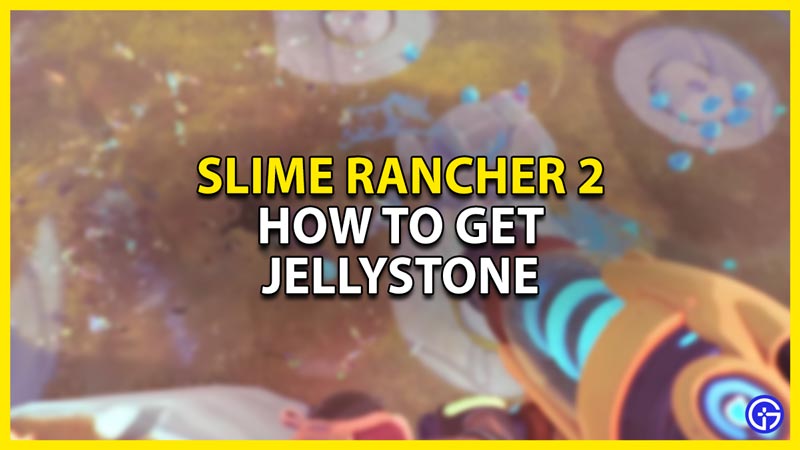 how to get jellystone in slime rancher 2