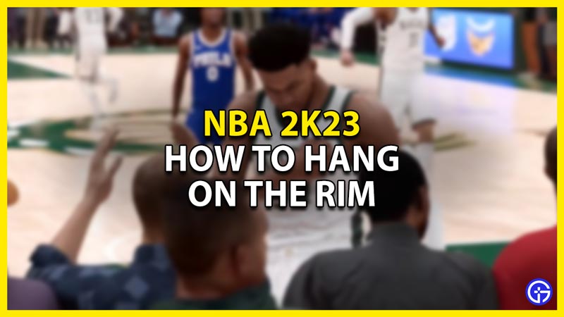 how to hang on the rim in nba 2k23
