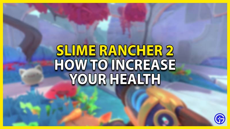 how to increase your health in slime rancher 2