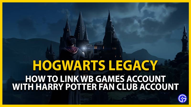 link hogwarts legacy account with harry potter fan club account