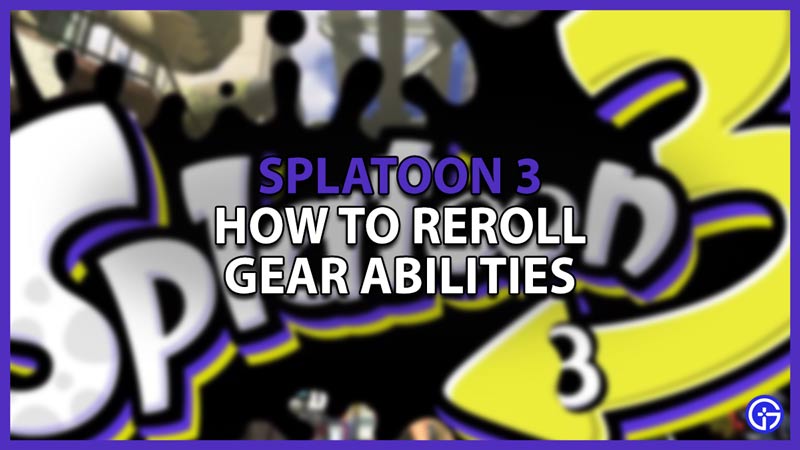 how to reroll gear abilities in splatoon 3
