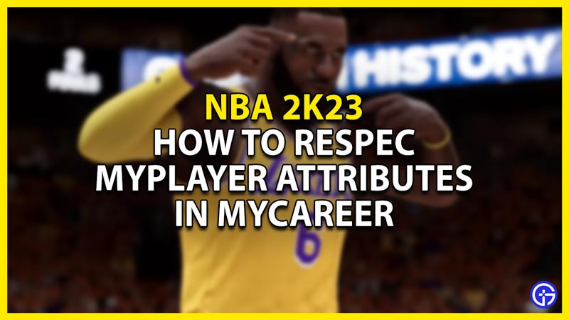 how to respec myplayer attributes in mycareer nba 2k23