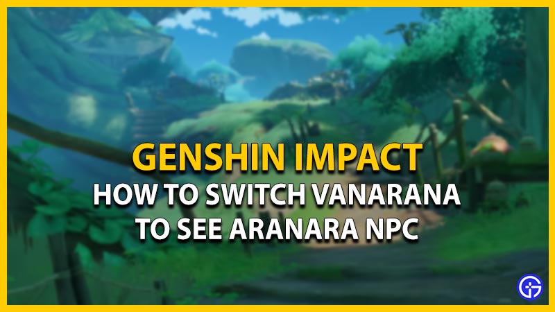 genshin impact switch vanarana see aranara npc