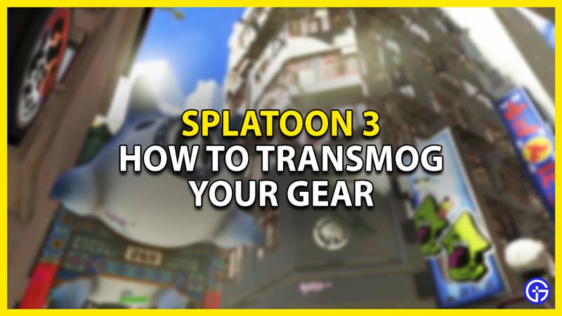how to transmog gear pieces in splatoon 3