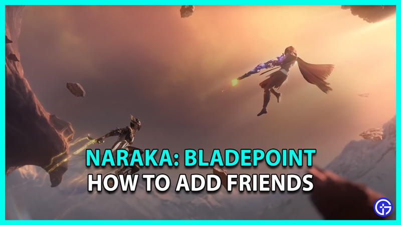 Naraka Bladepoint How To Add Friends