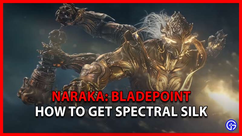 Naraka Bladepoint How To Get Spectral Silk