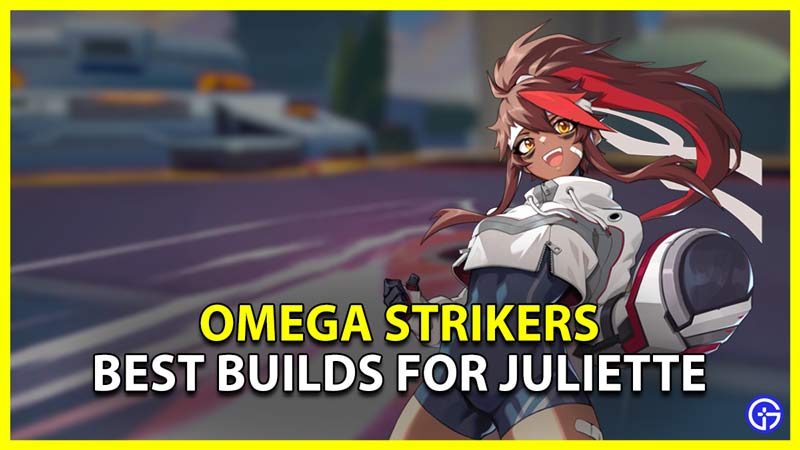 Omega Strikers Best Builds For Juliette