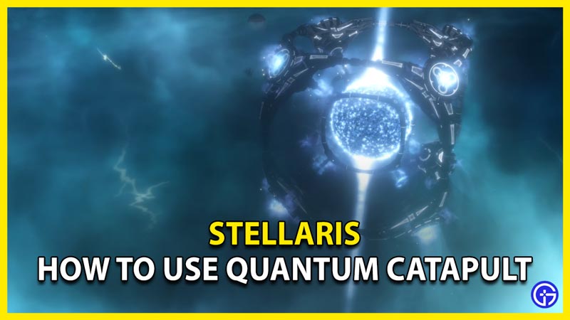 Stellaris How To Use Quantum Catapult