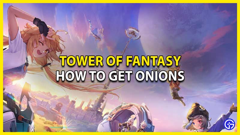 Tower Of Fantasy How To Get Onions