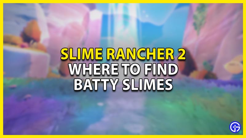 Slime Rancher 2: Where to find Batty Slimes