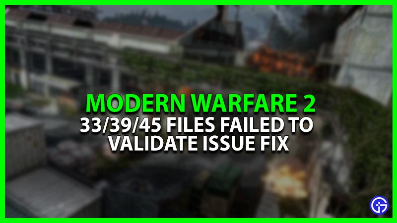 33, 39, 45 Files Failed To Validate Error In Modern Warfare 2