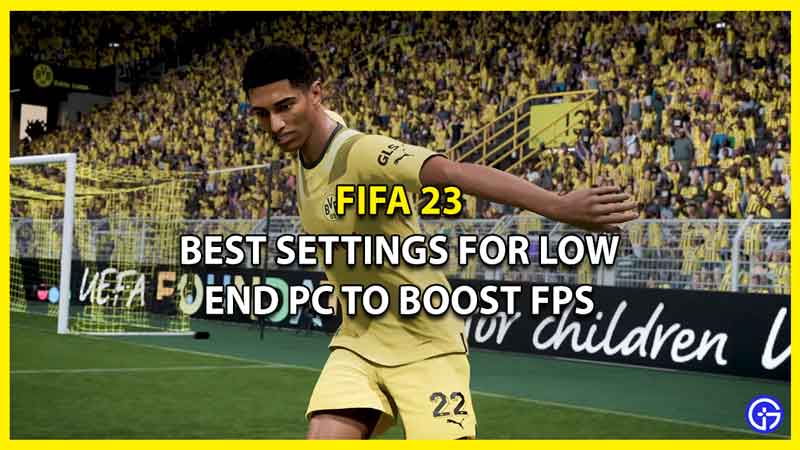 FIFA 23: Best Settings To Boost FPS For Low End PC