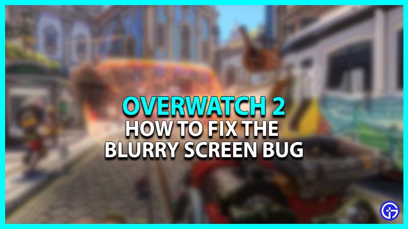 How to fix the Blurry Screen Bug in Overwatch 2