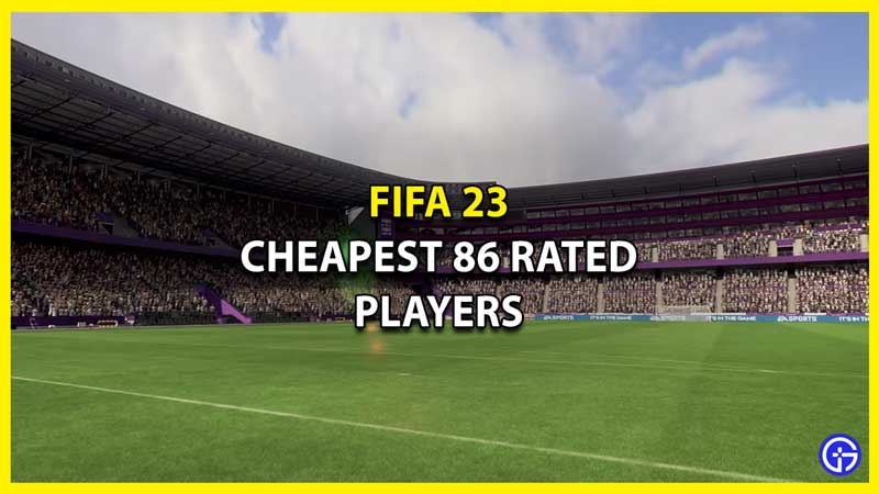 Cheapest 86 Rated Players in FIFA 23