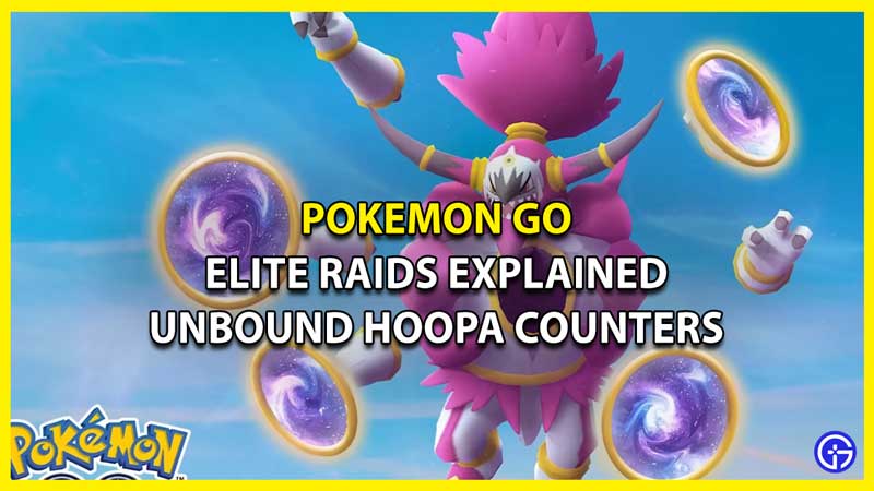 Elite Raids Explained Best Unbound Hoopa Counters in Pokemon Go