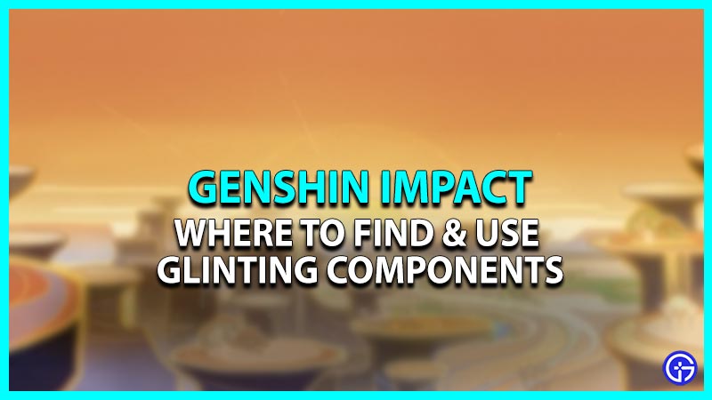 genshin-impact-glinting-components-locations-and-how-to-use