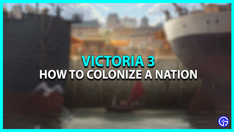 How To Colonize In Victoria 3