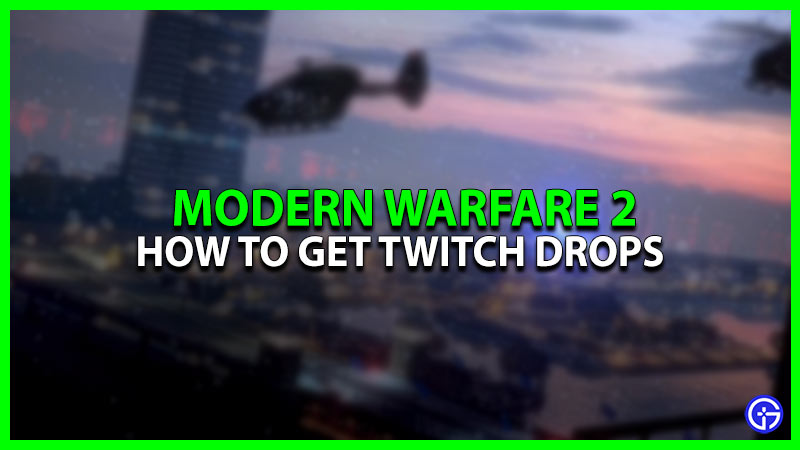 How To Get Modern Warfare 2 Twitch Drops