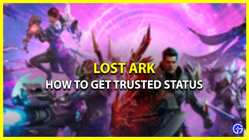 How To Get Trusted Status In Lost Ark