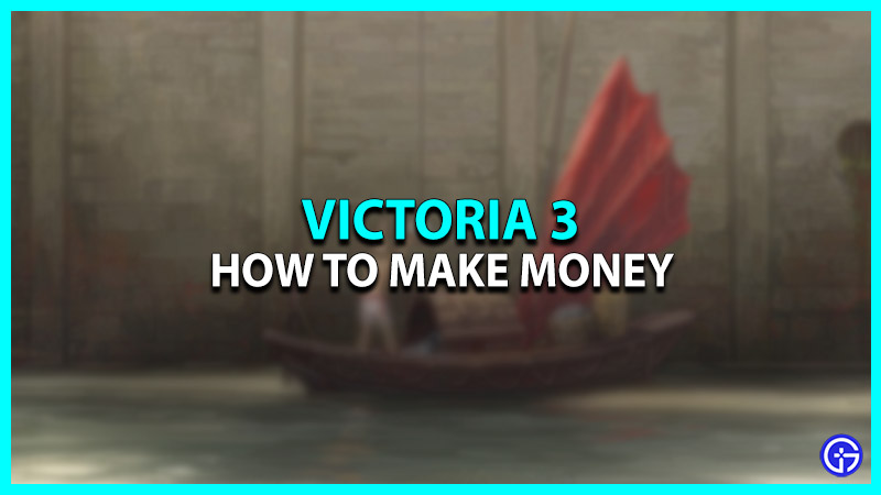 How To Make Money In Victoria 3