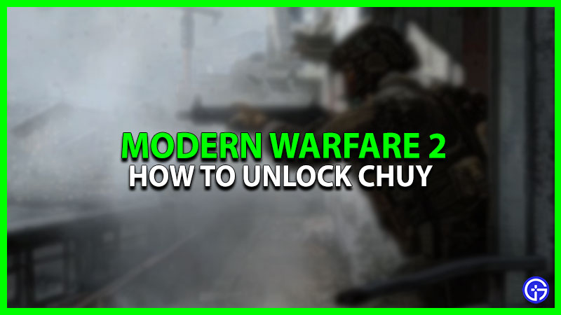 How To Unlock Chuy In Modern Warfare 2