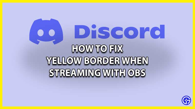 How to Fix Yellow Border When Streaming With OBS on Discord