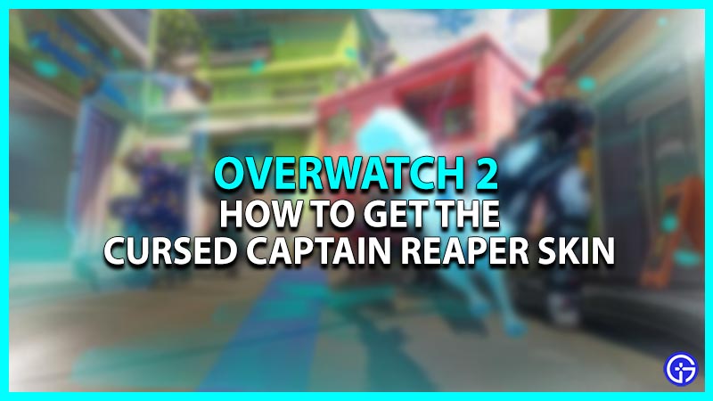 How to get the Cursed Captain Reaper skin in Overwatch 2