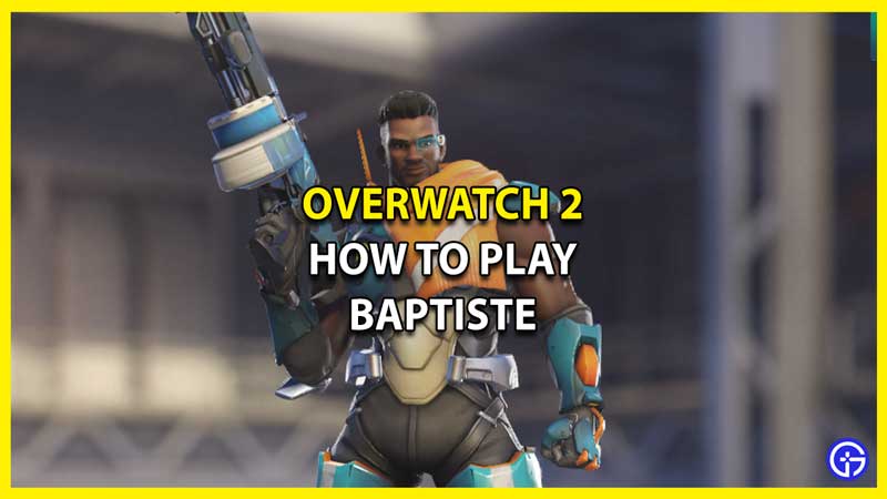 How to Play Baptiste in Overwatch 2