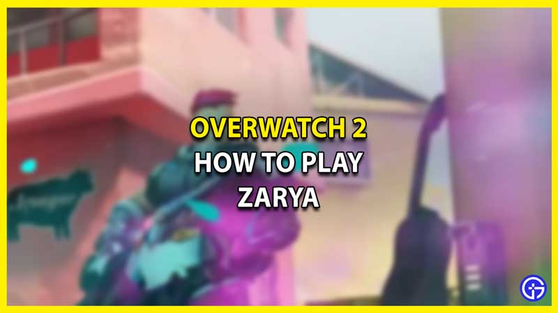How to Play Zarya in Overwatch 2