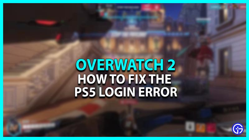 How To Fix The PS5 Login Error For Overwatch 2 Gamer Tweak