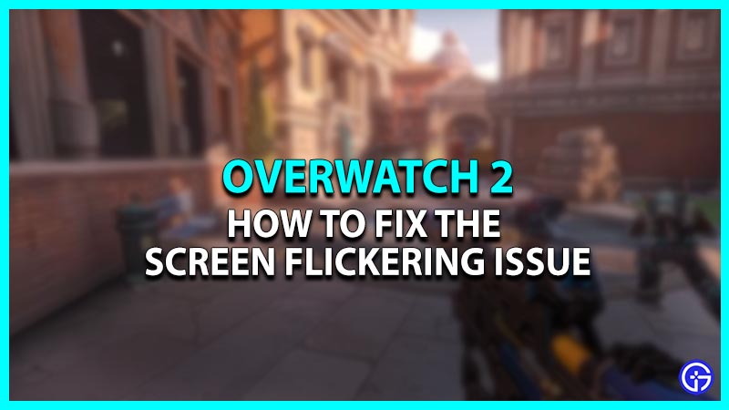 Screen Flickering Fix in Overwatch 2