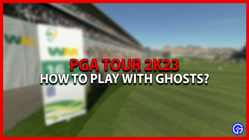 How to play with Ghosts in PGA Tour 2K23