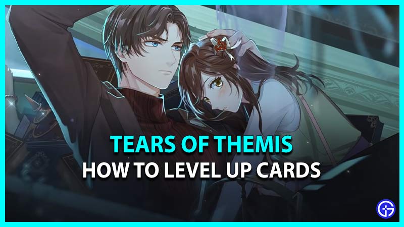 How To Level Up Cards In Tears Of Themis