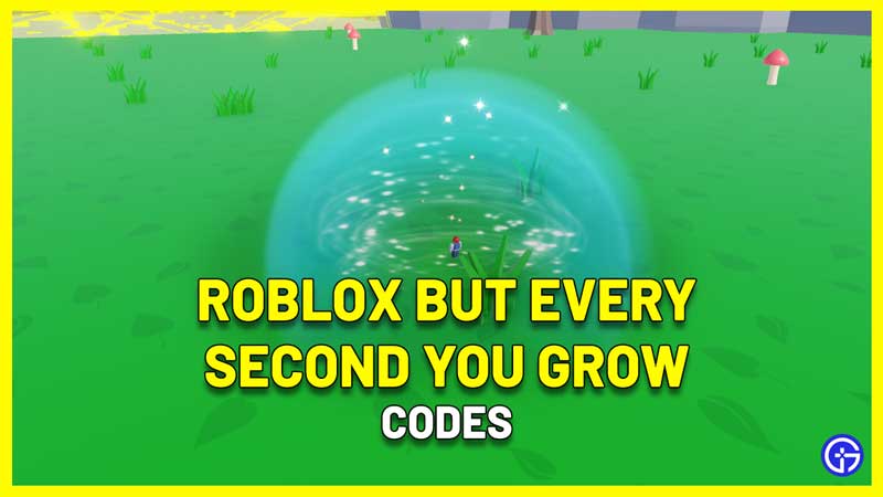 Roblox But Every Second You Grow Codes