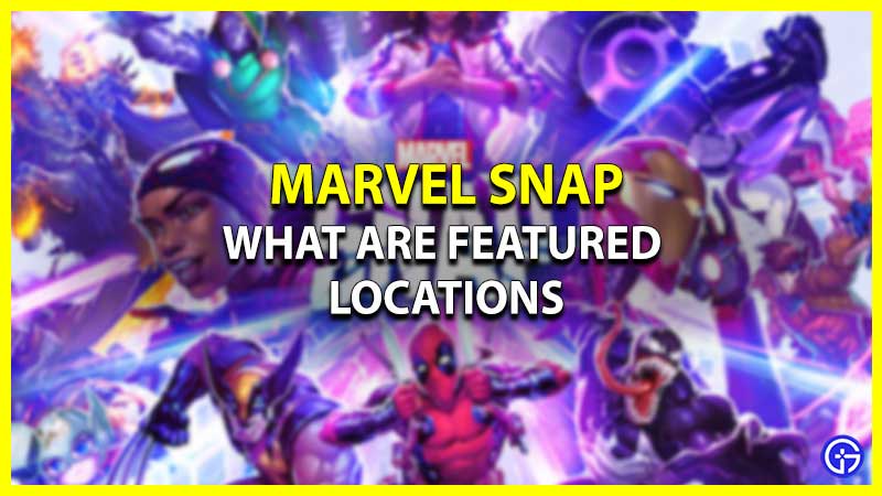 What Are Marvel Snap Featured Locations