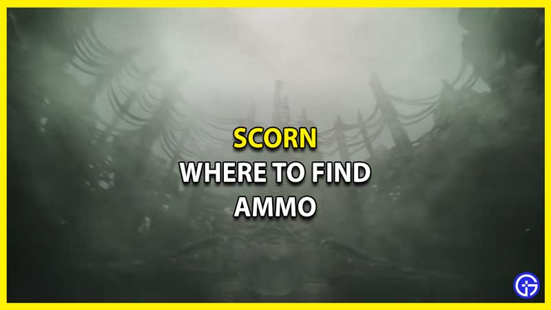 Where to Find Ammo in Scorn