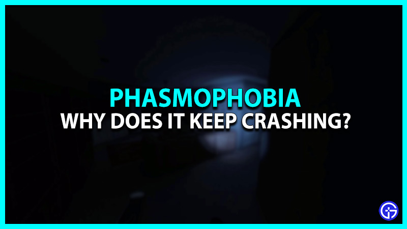 Why does Phasmophobia keeps Crashing
