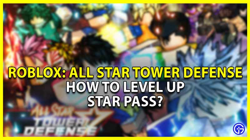 All Star Tower Defense: How To Level Up Star Pass - Gamer Tweak