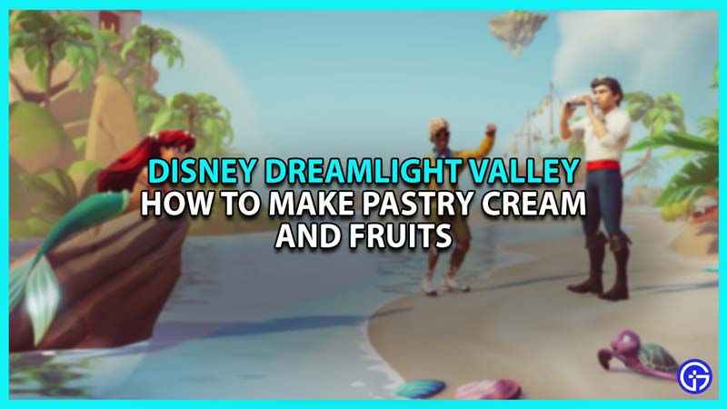 How to prepare Pastry Cream and Fruits in Disney Dreamlight Valley