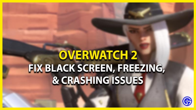how to fix black screen freezing crashing overwatch 2