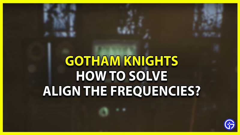 Gotham Knights Align Frequencies Guide
