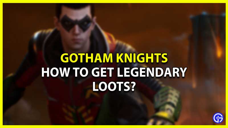 Gotham Knights Legendary Loot Guide