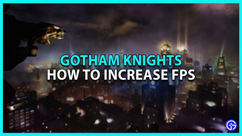 Increase FPS in Gotham Knights