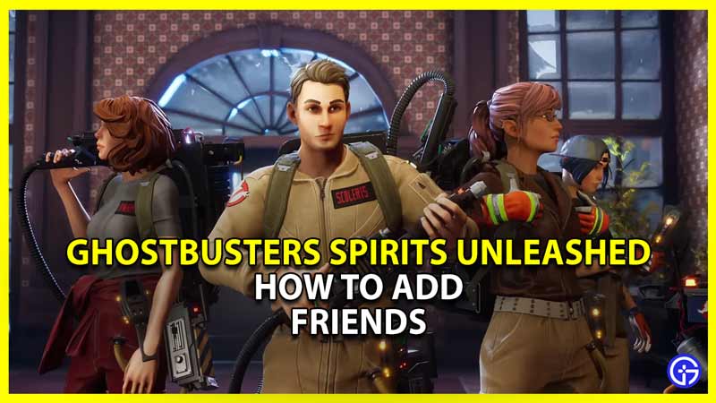 ghostbusters spirits unleased how to add friends