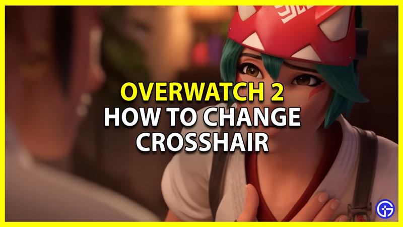 change your crosshair and reticle settings in overwatch 2