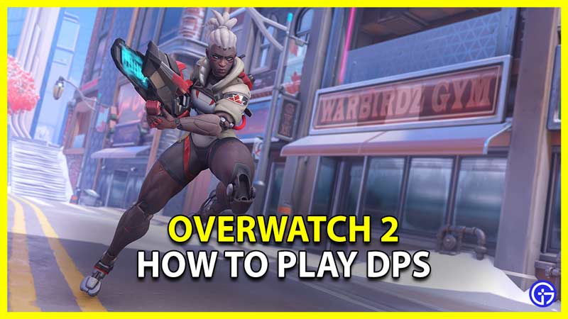 Overwatch 2 How To Play DPS