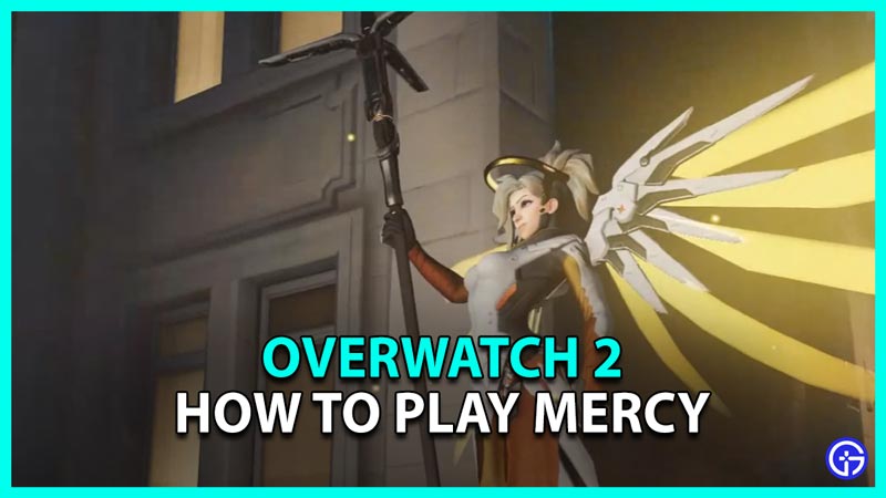 Overwatch 2 How To Play Mercy